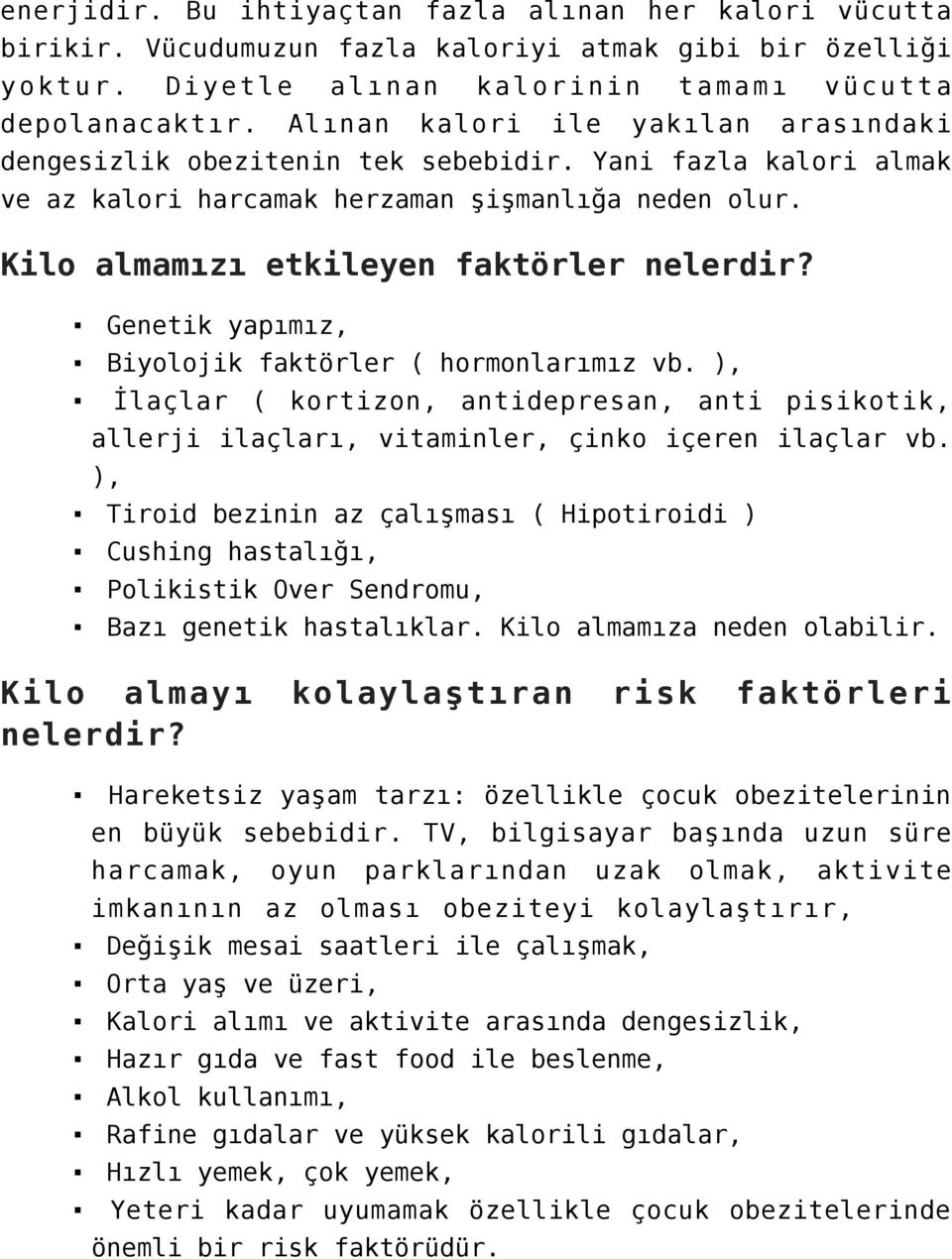 Genetik yapımız, Biyolojik faktörler ( hormonlarımız vb. ), İlaçlar ( kortizon, antidepresan, anti pisikotik, allerji ilaçları, vitaminler, çinko içeren ilaçlar vb.