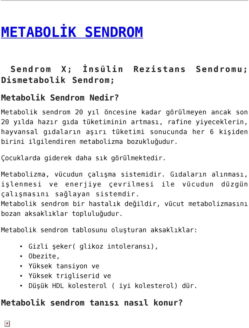 ilgilendiren metabolizma bozukluğudur. Çocuklarda giderek daha sık görülmektedir. Metabolizma, vücudun çalışma sistemidir.