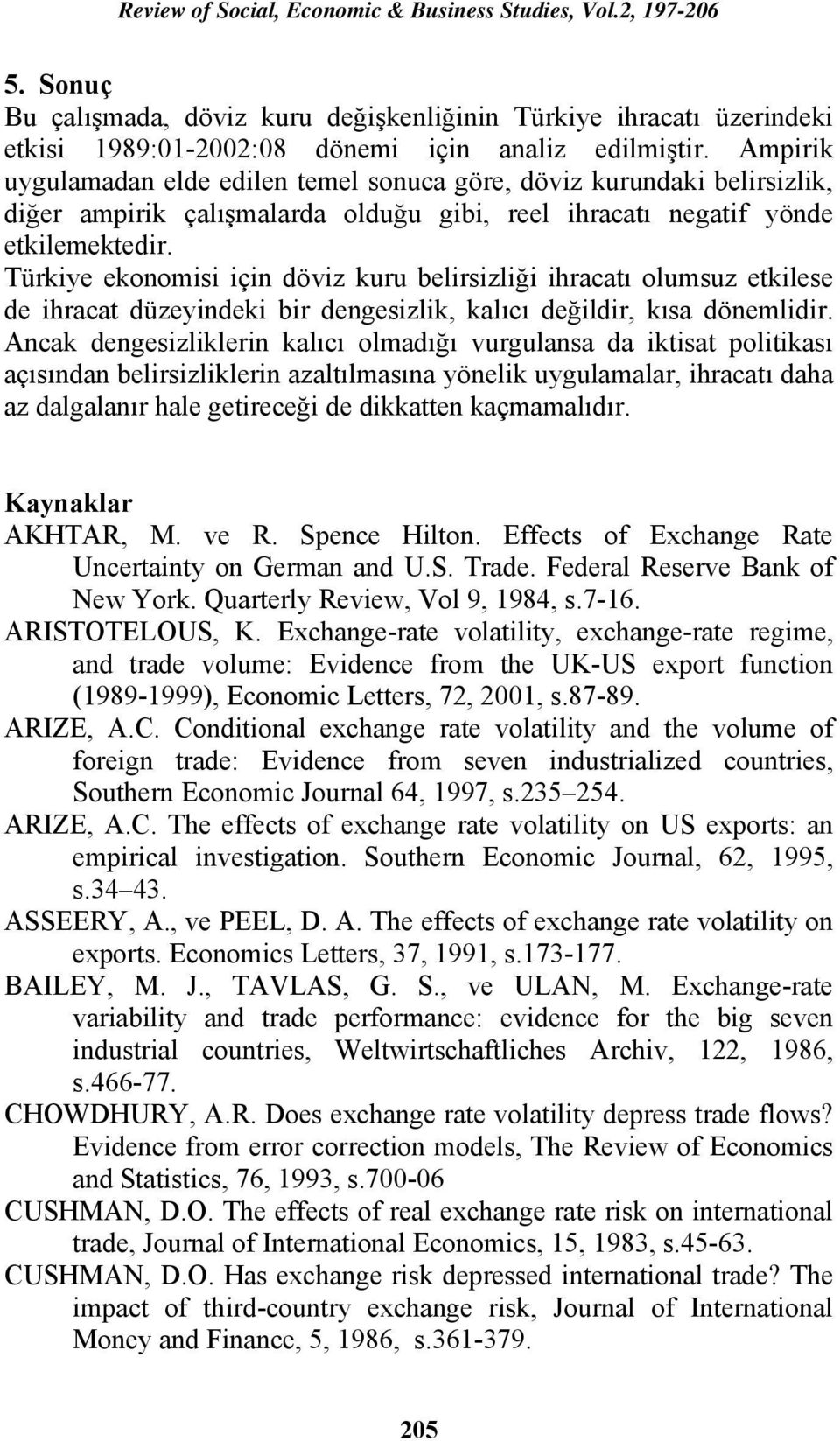 Türkiye ekonomisi için döviz kuru belirsizliği ihracatı olumsuz etkilese de ihracat düzeyindeki bir dengesizlik, kalıcı değildir, kısa dönemlidir.