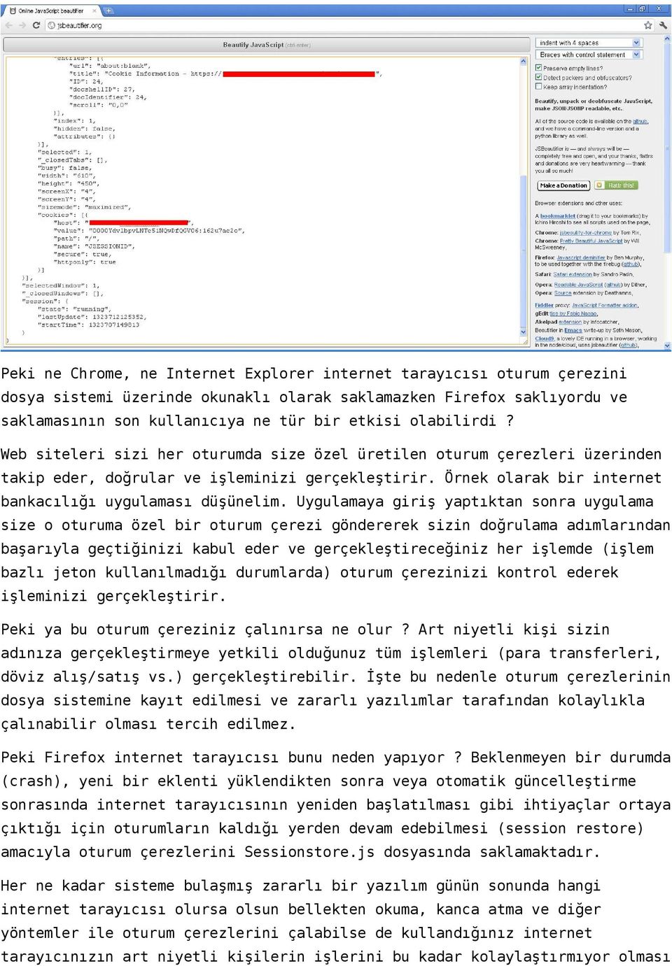 Uygulamaya giriş yaptıktan sonra uygulama size o oturuma özel bir oturum çerezi göndererek sizin doğrulama adımlarından başarıyla geçtiğinizi kabul eder ve gerçekleştireceğiniz her işlemde (işlem