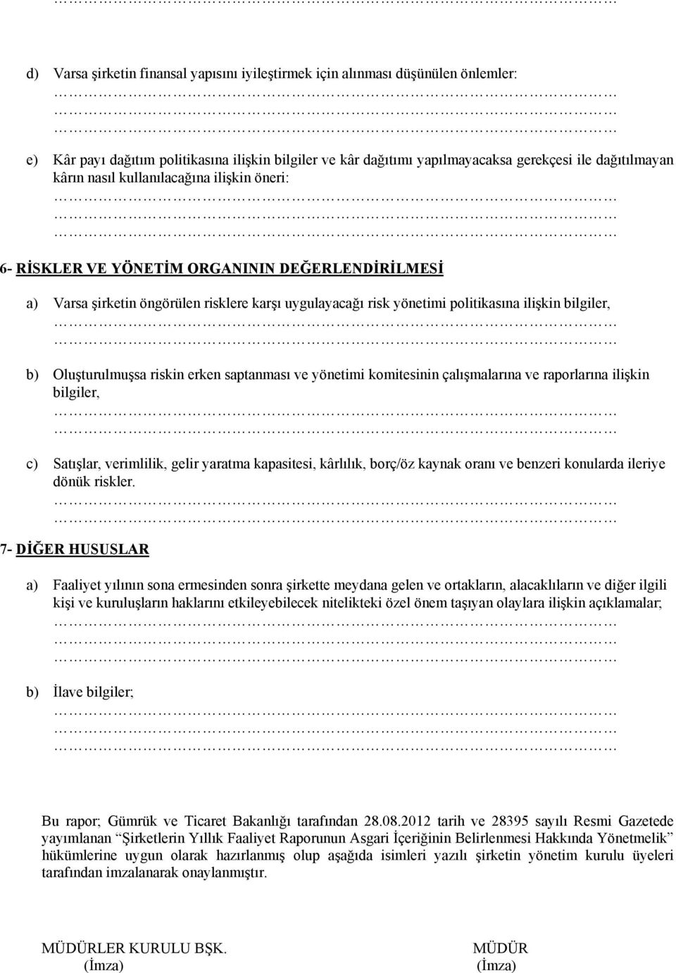 Oluşturulmuşsa riskin erken saptanması ve yönetimi komitesinin çalışmalarına ve raporlarına ilişkin bilgiler, c) Satışlar, verimlilik, gelir yaratma kapasitesi, kârlılık, borç/öz kaynak oranı ve