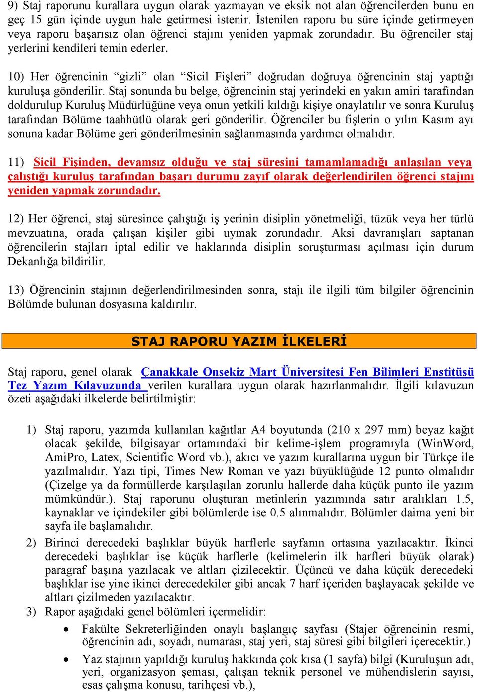 10) Her öğrencinin gizli olan Sicil Fişleri doğrudan doğruya öğrencinin staj yaptığı kuruluşa gönderilir.