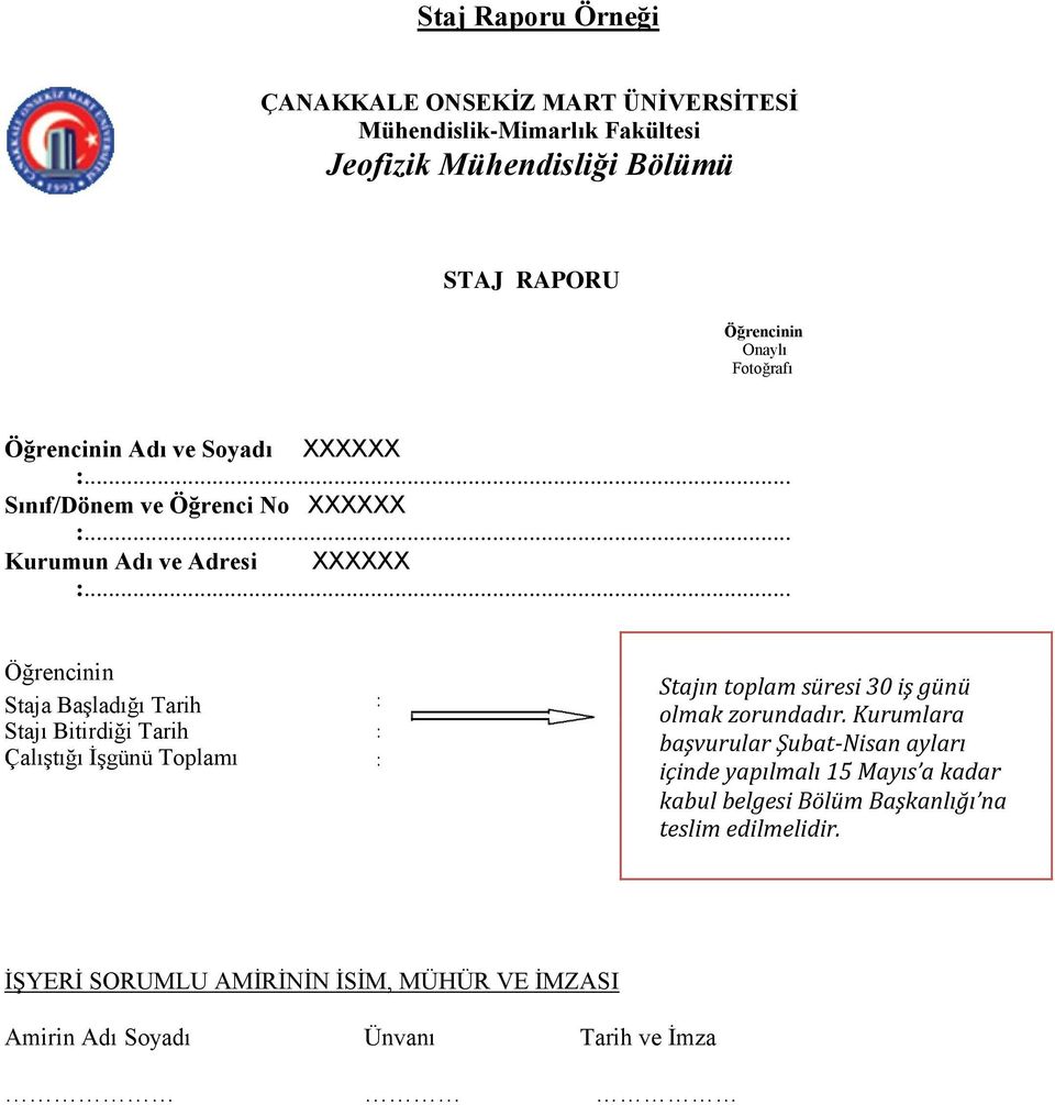 .. Öğrencinin Staja Başladığı Tarih Stajı Bitirdiği Tarih Çalıştığı İşgünü Toplamı : : : Stajın toplam süresi 30 iş günü olmak zorundadır.