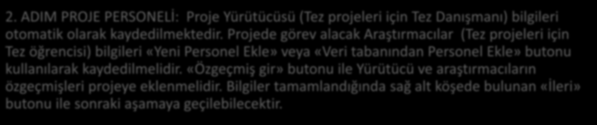 2. ADIM PROJE PERSONELİ: Proje Yürütücüsü (Tez projeleri için Tez Danışmanı) bilgileri otomatik olarak kaydedilmektedir.