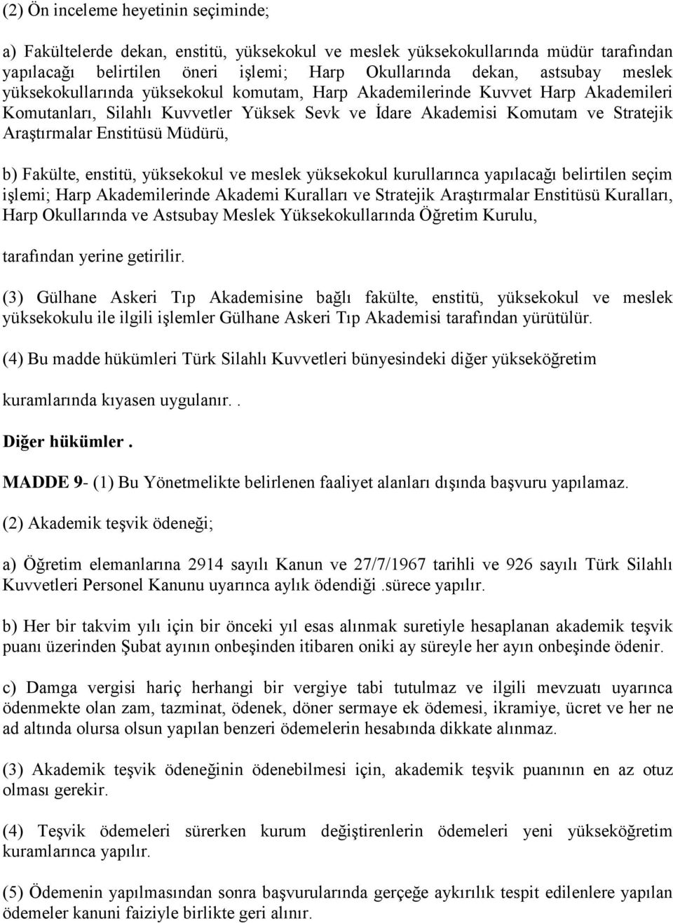 Müdürü, b) Fakülte, enstitü, yüksekokul ve meslek yüksekokul kurullarınca yapılacağı belirtilen seçim işlemi; Harp Akademilerinde Akademi Kuralları ve Stratejik Araştırmalar Enstitüsü Kuralları, Harp