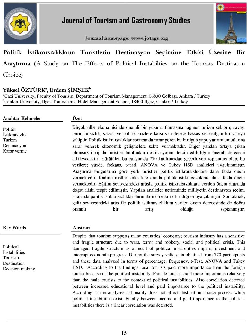/ Turkey Anahtar Kelimeler Politik İstikrarsızlık Turizm Destinasyon Karar verme Özet Birçok ülke ekonomisinde önemli bir yükü sırtlamasına rağmen turizm sektörü; savaş, terör, hırsızlık, sosyal ve