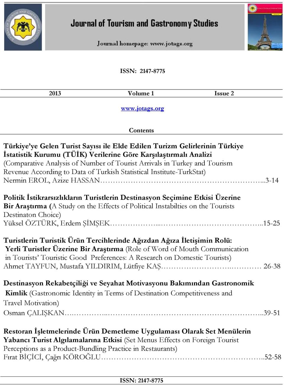 Arrivals in Turkey and Tourism Revenue According to Data of Turkish Statistical Institute-TurkStat) Nermin EROL, Azize HASSAN.