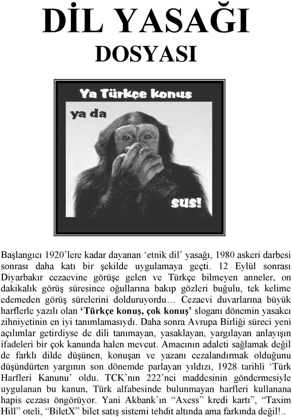 duvarlarına büyük harflerle yazılı olan Türkçe konuģ, çok konuģ sloganı dönemin yasakcı zihniyetinin en iyi tanımlamasıydı.