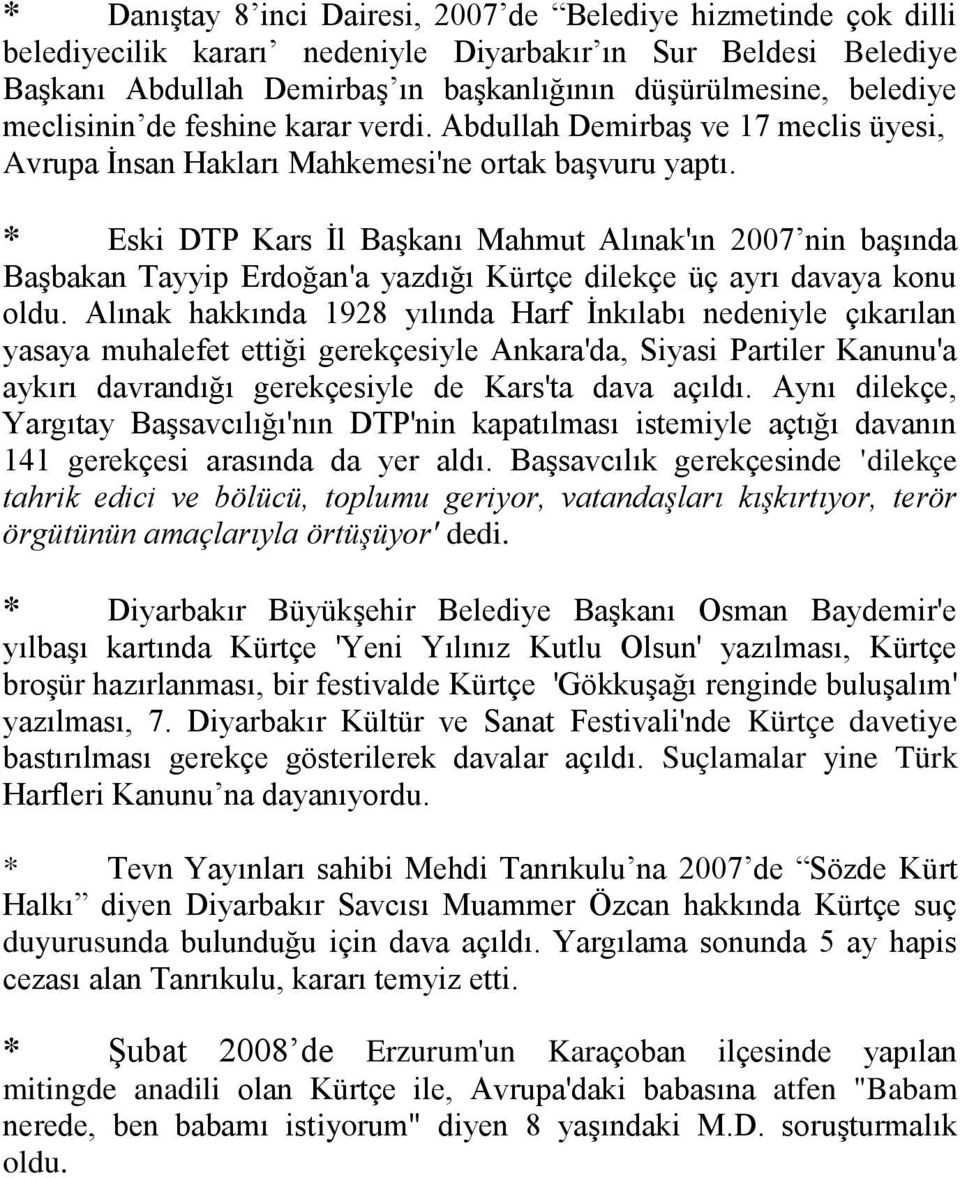 * Eski DTP Kars İl Başkanı Mahmut Alınak'ın 2007 nin başında Başbakan Tayyip Erdoğan'a yazdığı Kürtçe dilekçe üç ayrı davaya konu oldu.