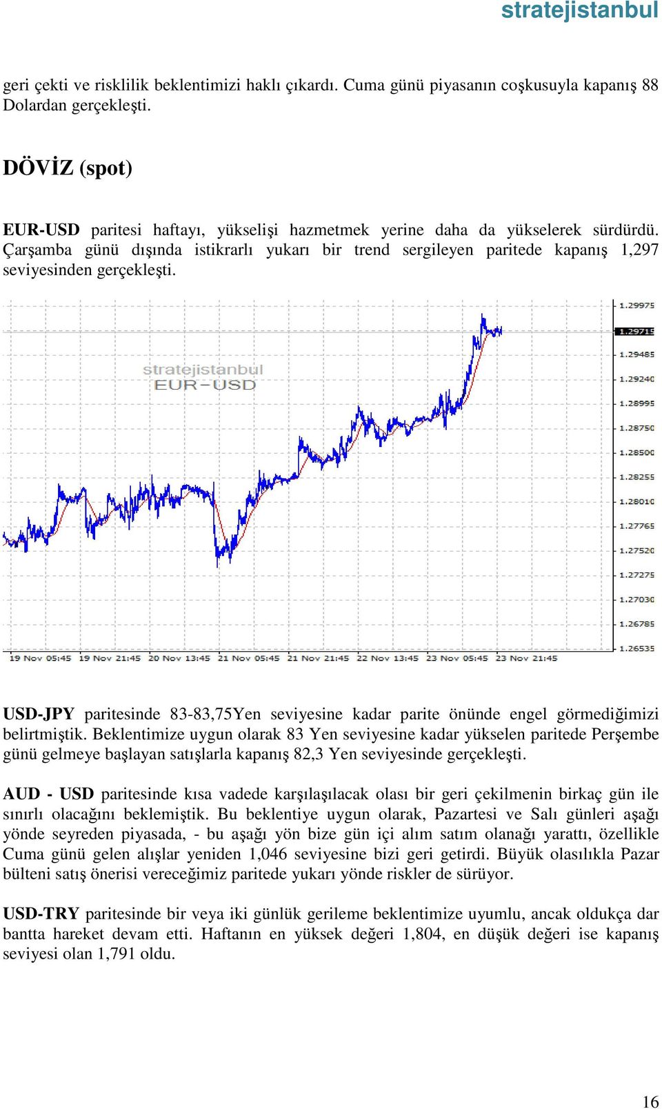 Çarşamba günü dışında istikrarlı yukarı bir trend sergileyen paritede kapanış 1,297 seviyesinden gerçekleşti.