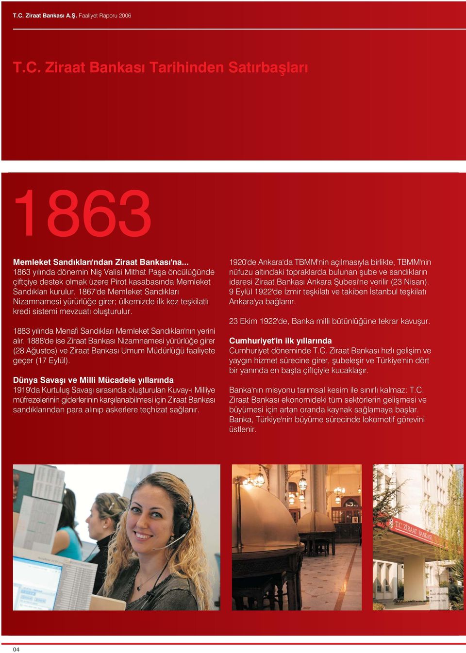 1867'de Memleket Sand klar Nizamnamesi yürürlü e girer; ülkemizde ilk kez teflkilatl kredi sistemi mevzuat oluflturulur. 1883 y l nda Menafi Sand klar Memleket Sand klar 'n n yerini al r.