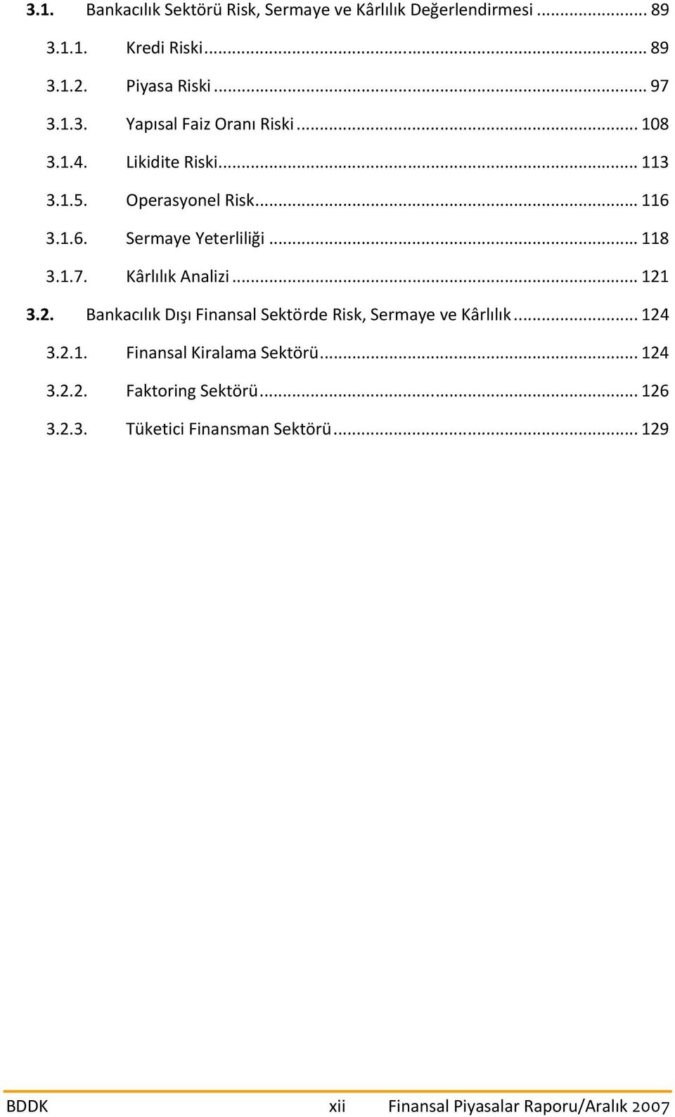 .. 121 3.2. Bankacılık Dışı Finansal Sektörde Risk, Sermaye ve Kârlılık... 124 3.2.1. Finansal Kiralama Sektörü... 124 3.2.2. Faktoring Sektörü.