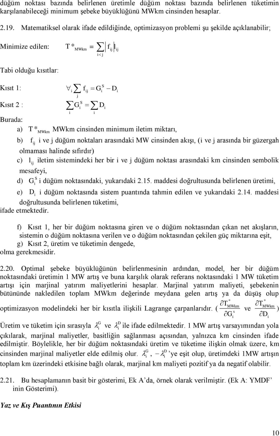 mnmum letm mktarı, b) f j ve j düğüm noktaları arasındak MW cnsnden akışı, ( ve j arasında br güzergah olmaması halnde sıfırdır) l letm sstemndek her br ve j düğüm noktası arasındak km cnsnden