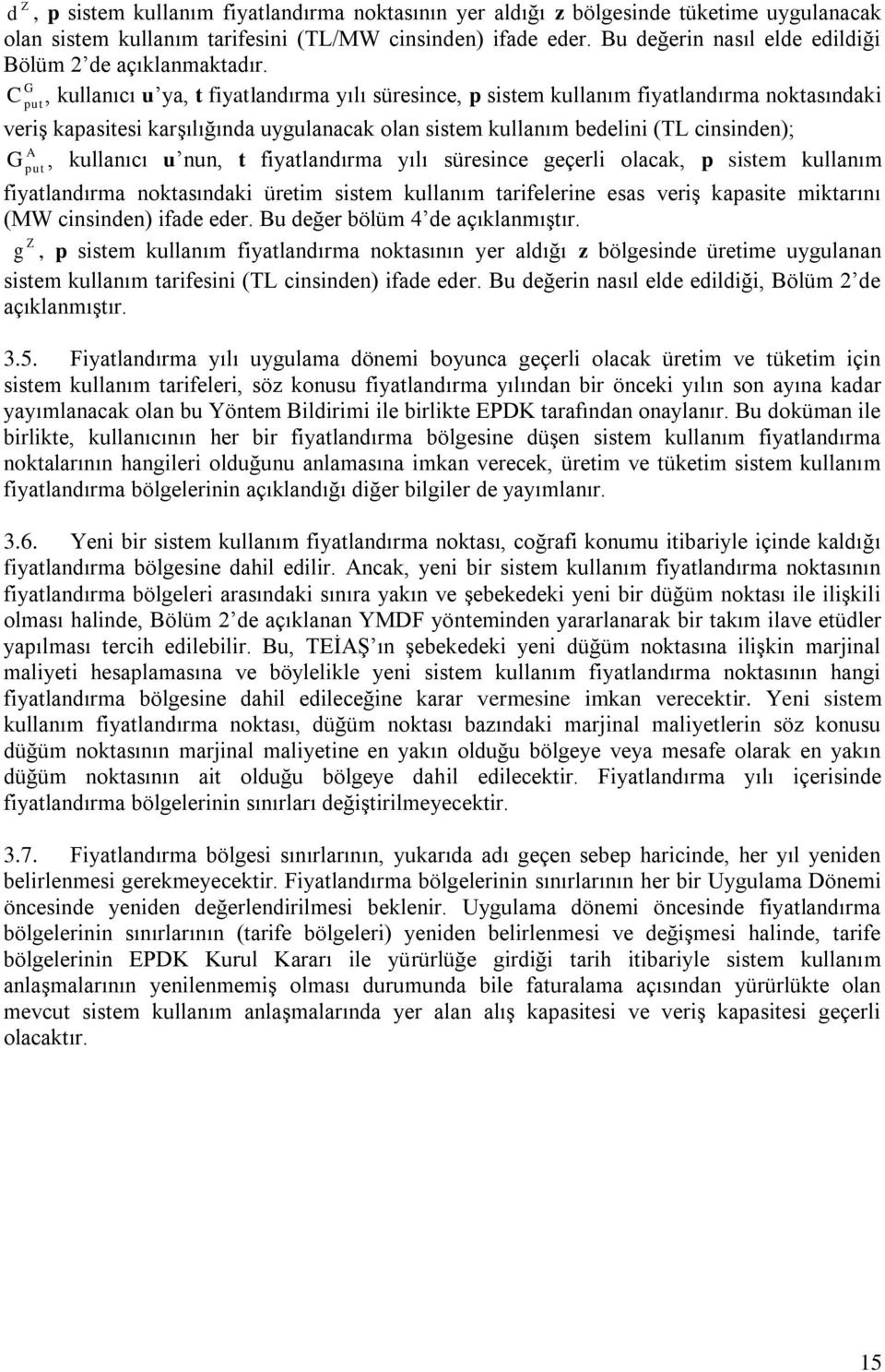 t fyatlandırma yılı süresnce geçerl olacak, p sstem kullanım put fyatlandırma noktasındak üretm sstem kullanım tarfelerne esas verş kapaste mktarını (MW cnsnden) fade eder.