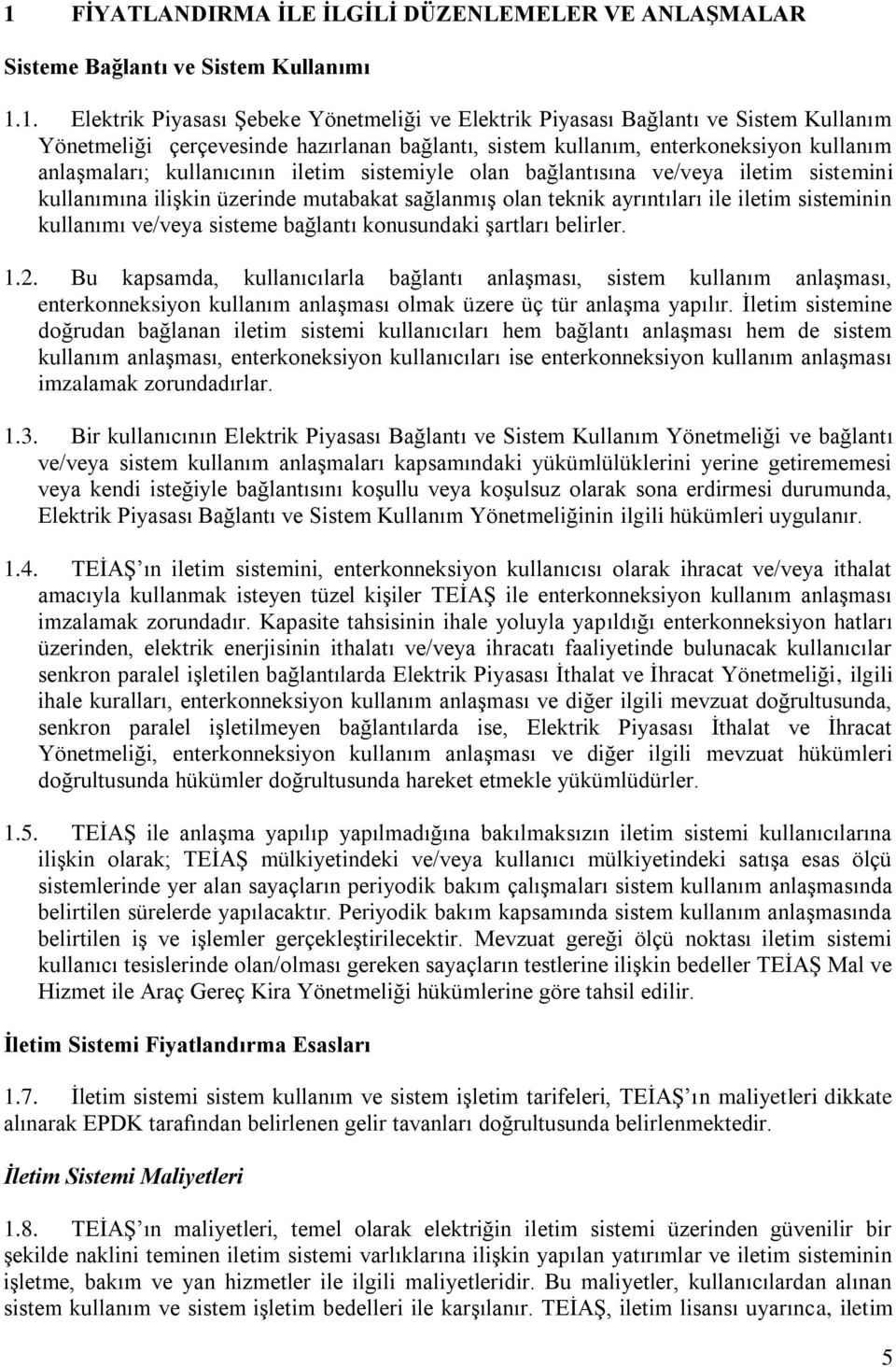 ayrıntıları le letm sstemnn kullanımı ve/veya ssteme bağlantı konusundak şartları belrler. 1.2.