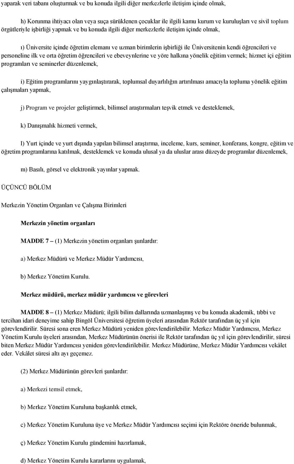 personeline ilk ve orta öğretim öğrencileri ve ebeveynlerine ve yöre halkına yönelik eğitim vermek; hizmet içi eğitim programları ve seminerler düzenlemek, i) Eğitim programlarını yaygınlaştırarak,