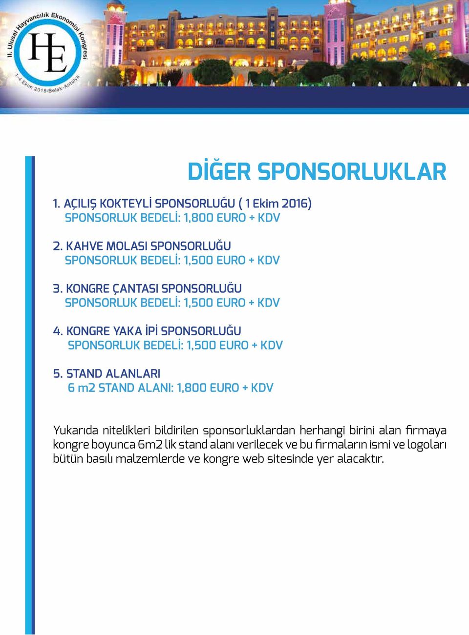 KONGRE YAKA İPİ SPONSORLUĞU SPONSORLUK BEDELİ: 1,500 EURO + KDV 5.