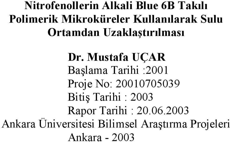 Mustafa UÇAR Başlama Tarihi :2001 Proje No: 20010705039 Bitiş Tarihi