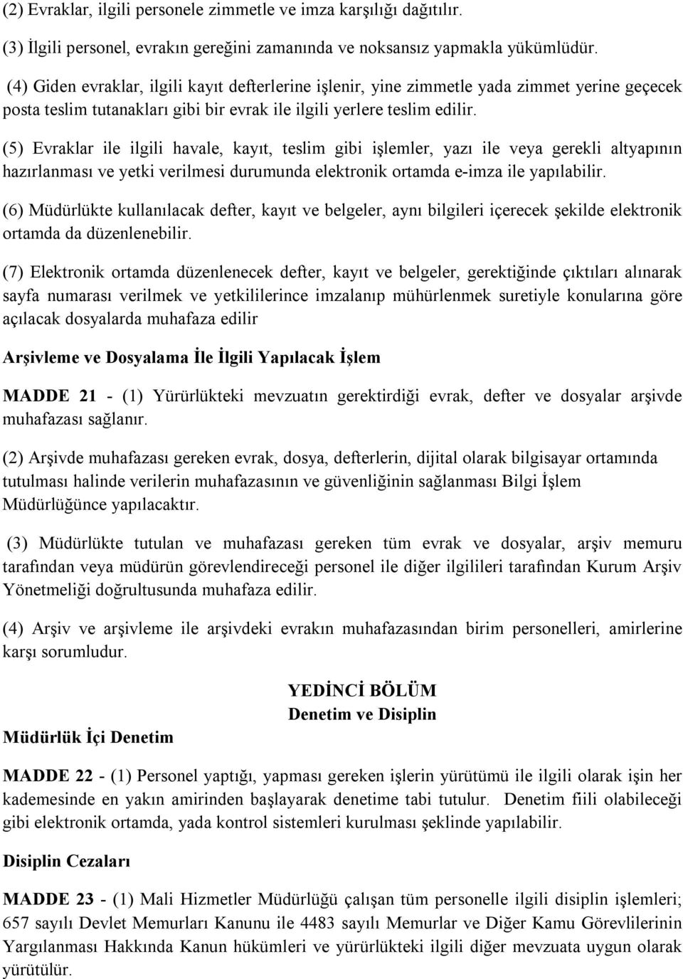 (5) Evraklar ile ilgili havale, kayıt, teslim gibi işlemler, yazı ile veya gerekli altyapının hazırlanması ve yetki verilmesi durumunda elektronik ortamda e-imza ile yapılabilir.