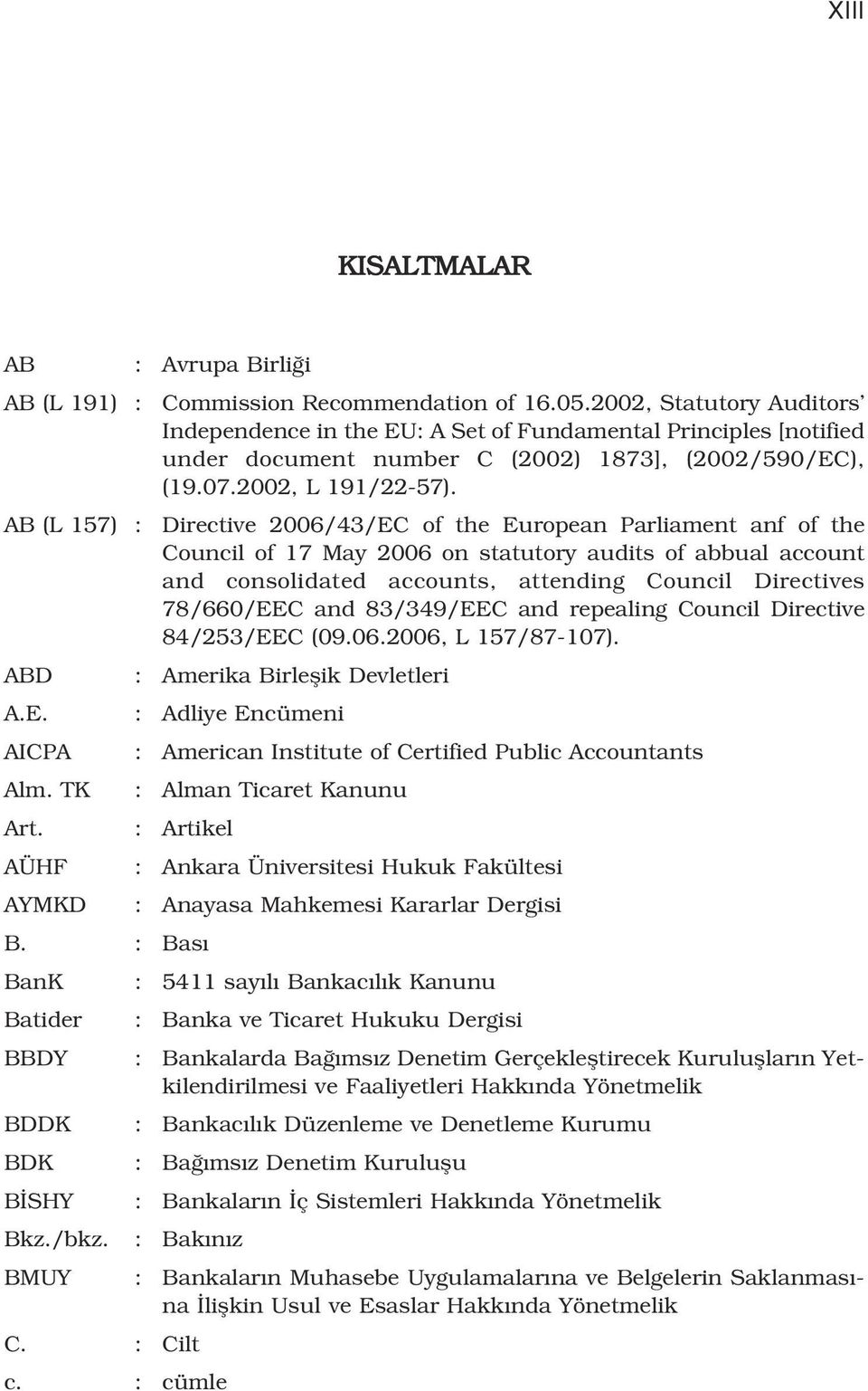 AB (L 157) : Directive 2006/43/EC of the European Parliament anf of the Council of 17 May 2006 on statutory audits of abbual account and consolidated accounts, attending Council Directives 78/660/EEC