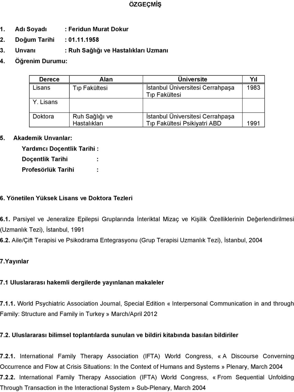 Lisans Doktora Ruh Sağlığı ve Hastalıkları İstanbul Üniversitesi Cerrahpaşa Tıp Fakültesi Psikiyatri ABD 1991 5.