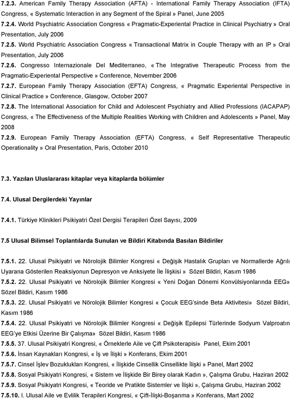 World Psychiatric Association Congress «Transactional Matrix in Couple Therapy with an IP» Oral Presentation, July 2006 