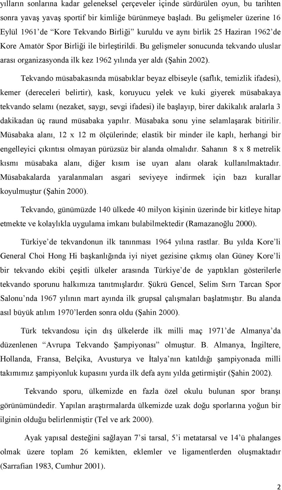 Bu gelişmeler sonucunda tekvando uluslar arası organizasyonda ilk kez 1962 yılında yer aldı (Şahin 2002).