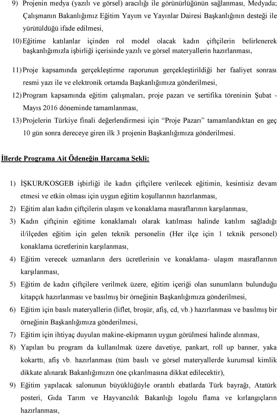 raporunun gerçekleştirildiği her faaliyet sonrası resmi yazı ile ve elektronik ortamda Başkanlığımıza gönderilmesi, 12) Program kapsamında eğitim çalışmaları, proje pazarı ve sertifika töreninin