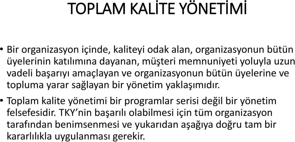 bir yönetim yaklaşımıdır. Toplam kalite yönetimi bir programlar serisi değil bir yönetim felsefesidir.