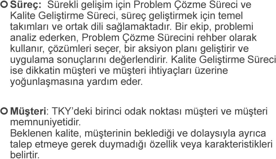 değerlendirir. Kalite Geliştirme Süreci ise dikkatin müşteri ve müşteri ihtiyaçları üzerine yoğunlaşmasına yardım eder.