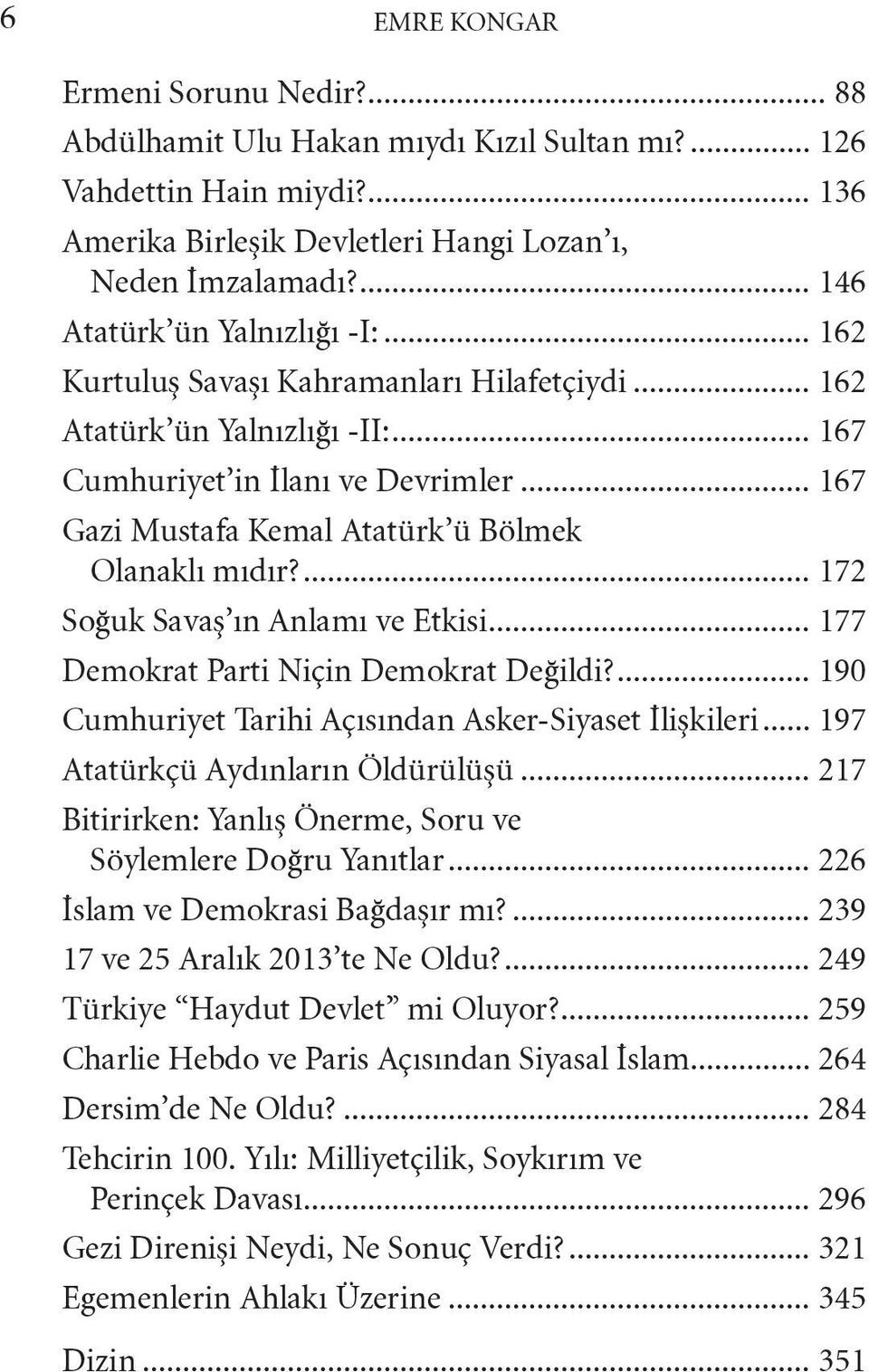 .. 167 Gazi Mustafa Kemal Atatürk ü Bölmek Olanaklı mıdır?... 172 Soğuk Savaş ın Anlamı ve Etkisi... 177 Demokrat Parti Niçin Demokrat Değildi?