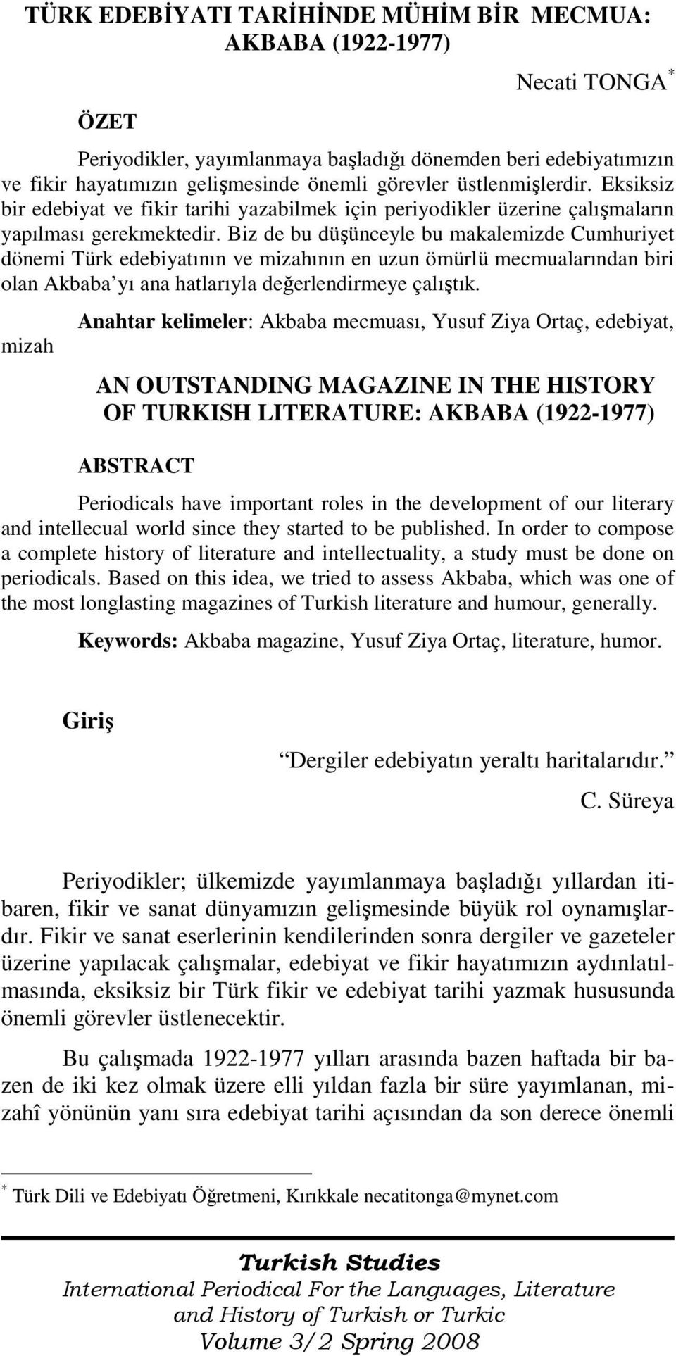 Biz de bu düşünceyle bu makalemizde Cumhuriyet dönemi Türk edebiyatının ve mizahının en uzun ömürlü mecmualarından biri olan Akbaba yı ana hatlarıyla değerlendirmeye çalıştık.
