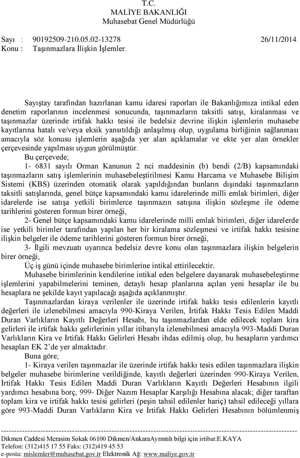 irtifak hakkı tesisi ile bedelsiz devrine ilişkin işlemlerin muhasebe kayıtlarına hatalı ve/veya eksik yansıtıldığı anlaşılmış olup, uygulama birliğinin sağlanması amacıyla söz konusu işlemlerin