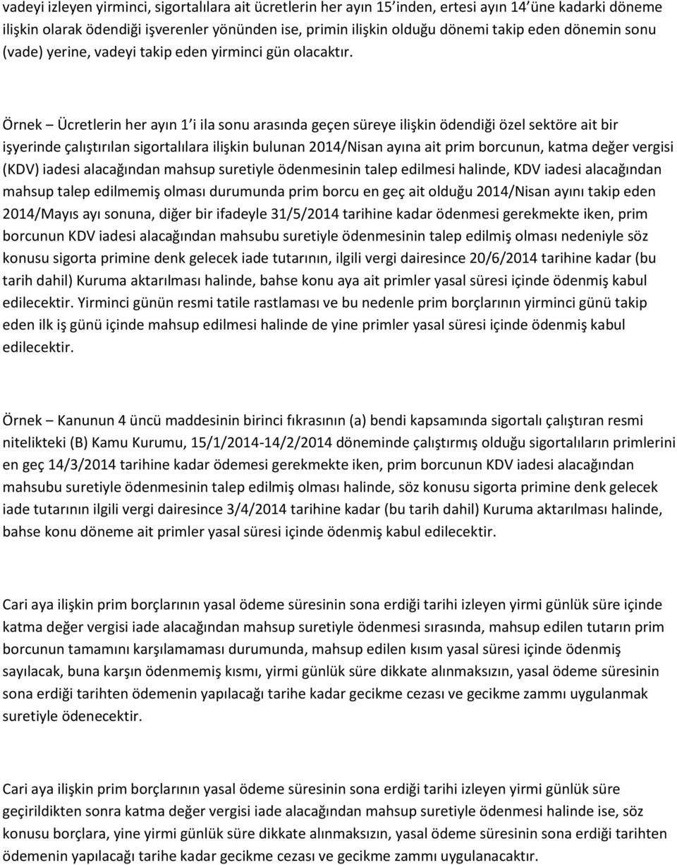 Örnek Ücretlerin her ayın 1 i ila sonu arasında geçen süreye ilişkin ödendiği özel sektöre ait bir işyerinde çalıştırılan sigortalılara ilişkin bulunan 2014/Nisan ayına ait prim borcunun, katma değer