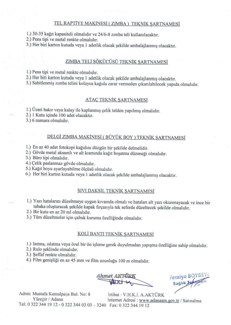 ) Sabitlenmiq zrmba telini kolayca ka[rda zarar vermeden grkanlabilecek yaprda olmahdrr. ATAC TEKNIK SARTNAMESI 1.) Uzeri bakrr veya kalay ile kaplanmrq qelik telden yaprlmrq olmahdrr. 2.