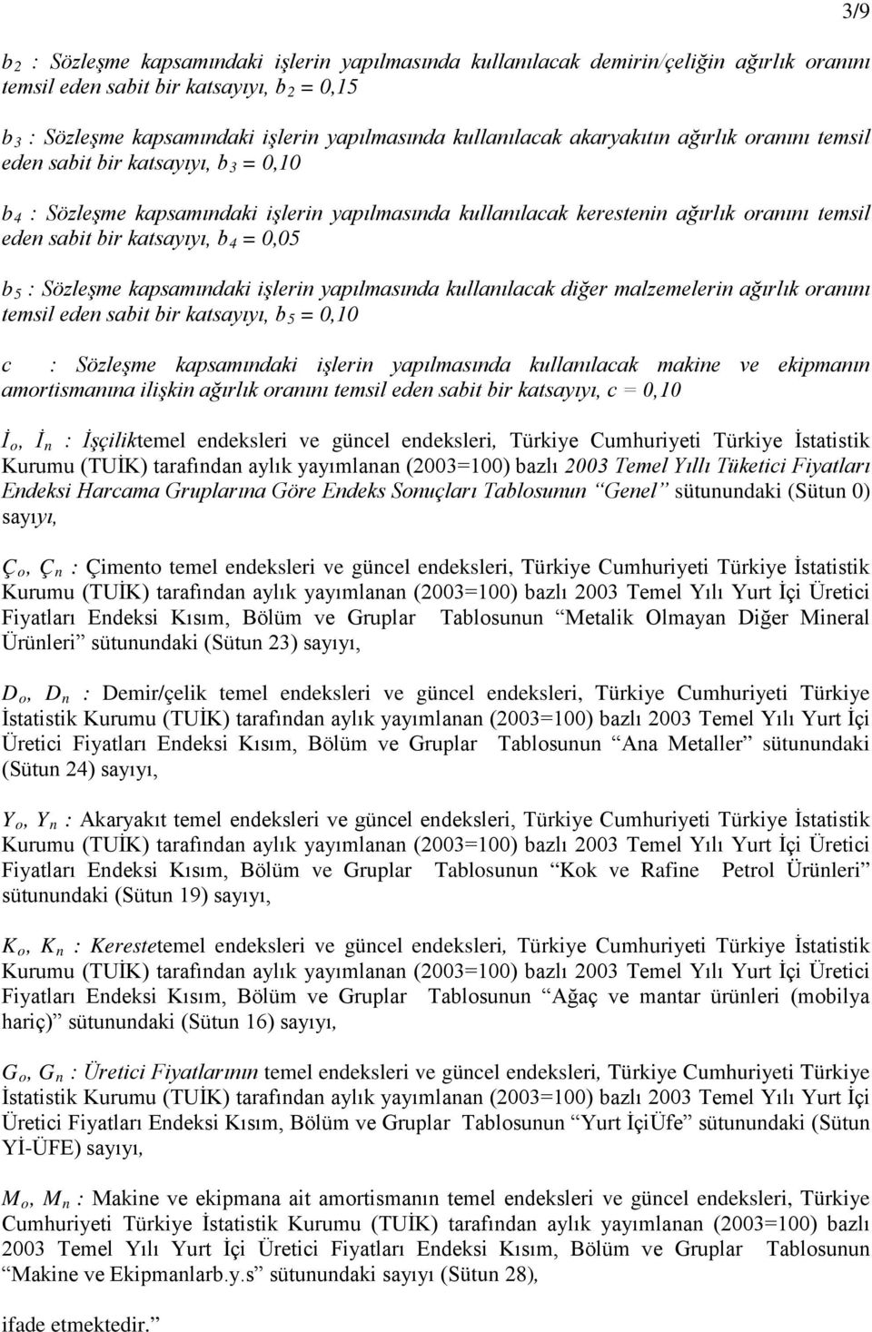 0,05 b 5 : Sözleşme kapsamındaki işlerin yapılmasında kullanılacak diğer malzemelerin ağırlık oranını temsil eden sabit bir katsayıyı, b 5 = 0,10 c : Sözleşme kapsamındaki işlerin yapılmasında