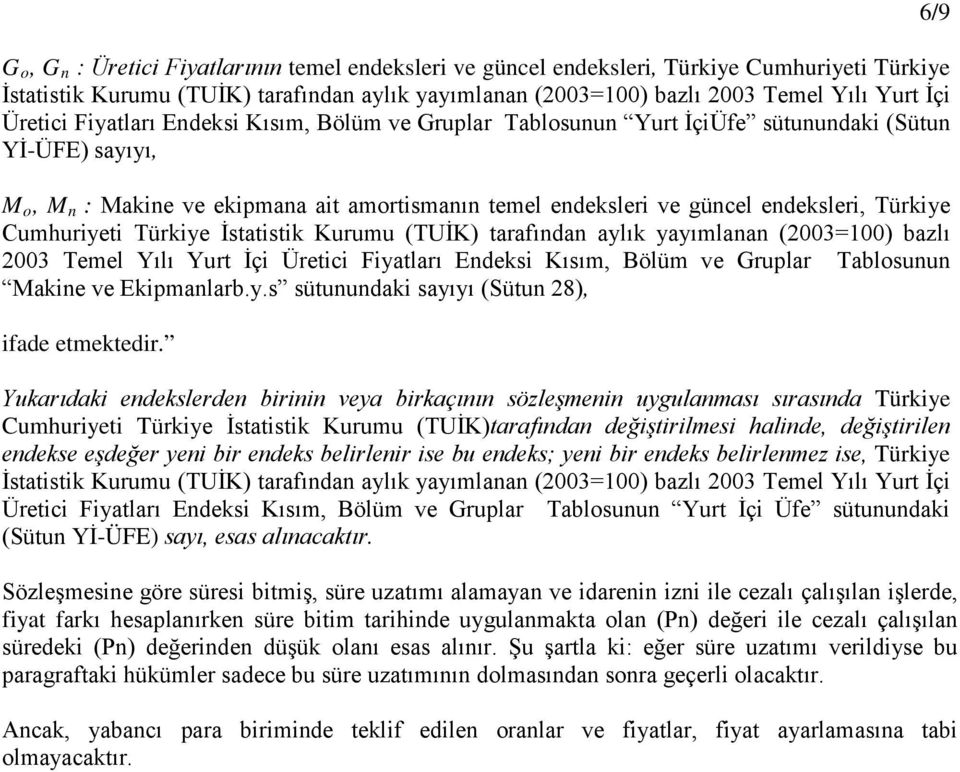 Temel Yılı Yurt İçi Üretici Fiyatları Endeksi Kısım, Bölüm ve Gruplar Tablosunun Makine ve Ekipmanlarb.y.s sütunundaki sayıyı (Sütun 28), ifade etmektedir.