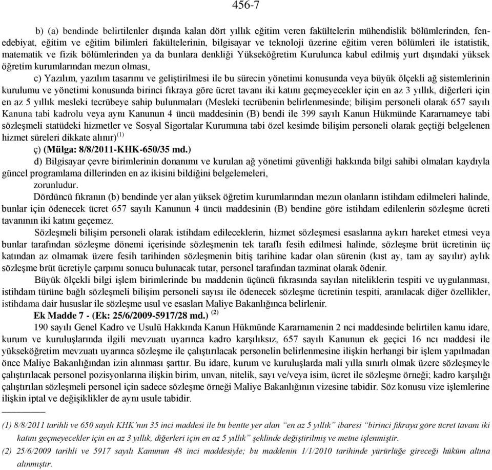 c) Yazılım, yazılım tasarımı ve geliştirilmesi ile bu sürecin yönetimi konusunda veya büyük ölçekli ağ sistemlerinin kurulumu ve yönetimi konusunda birinci fıkraya göre ücret tavanı iki katını