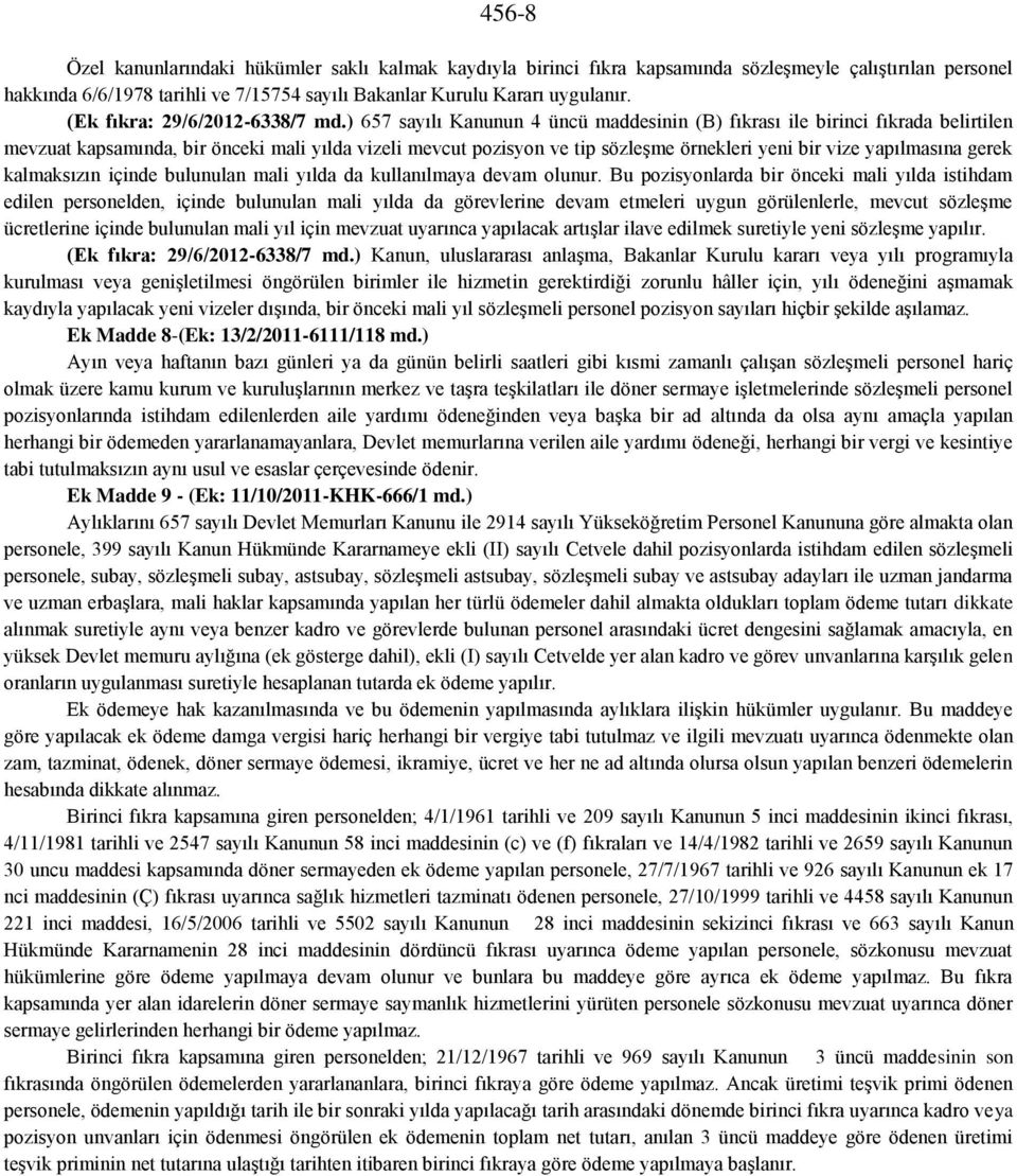 ) 657 sayılı Kanunun 4 üncü maddesinin (B) fıkrası ile birinci fıkrada belirtilen mevzuat kapsamında, bir önceki mali yılda vizeli mevcut pozisyon ve tip sözleşme örnekleri yeni bir vize yapılmasına