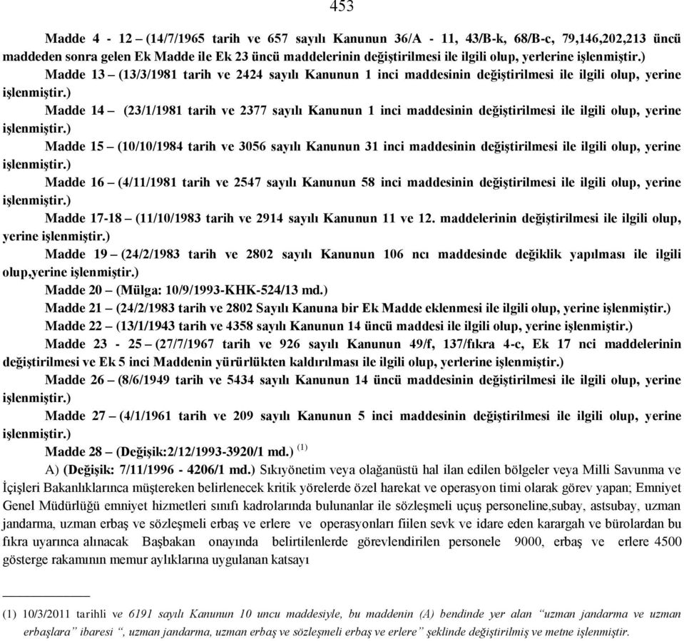 ) Madde 14 (23/1/1981 tarih ve 2377 sayılı Kanunun 1 inci maddesinin değiştirilmesi ile ilgili olup, yerine işlenmiştir.