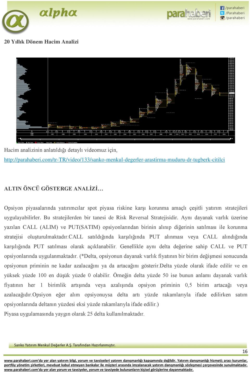 stratejileri uygulayabilirler. Bu stratejilerden bir tanesi de Risk Reversal Stratejisidir.