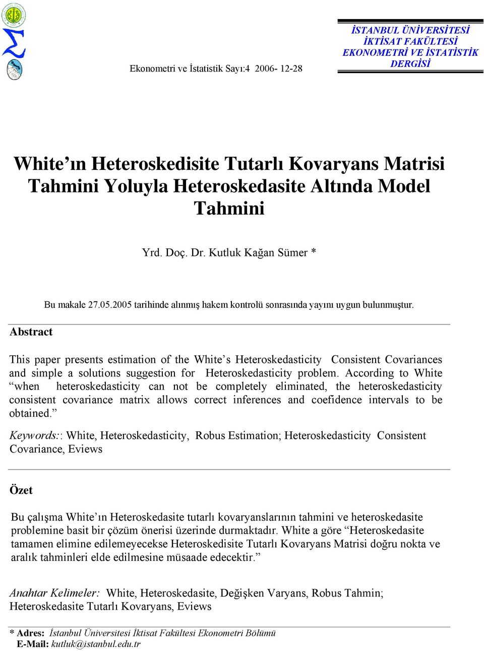 This paper presens esimaion of he Whie s Heeroskedasiciy Consisen Covariances and simple a soluions suggesion for Heeroskedasiciy problem.