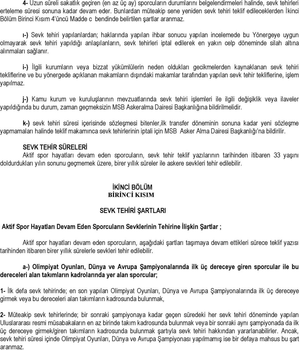 ı-) Sevk tehiri yapılanlardan; haklarında yapılan ihbar sonucu yapılan incelemede bu Yönergeye uygun olmayarak sevk tehiri yapıldığı anlaşılanların, sevk tehirleri iptal edilerek en yakın celp