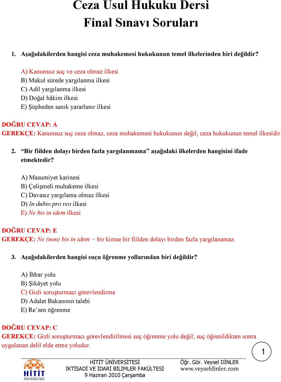 muhakemesi hukukunun değil, ceza hukukunun temel ilkesidir 2. Bir fiilden dolayı birden fazla yargılanmama aşağıdaki ilkelerden hangisini ifade etmektedir?