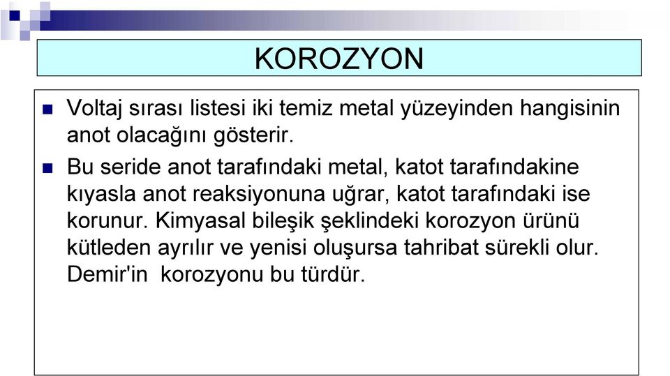 Bu seride anot tarafındaki metal, katot tarafındakine kıyasla anot reaksiyonuna