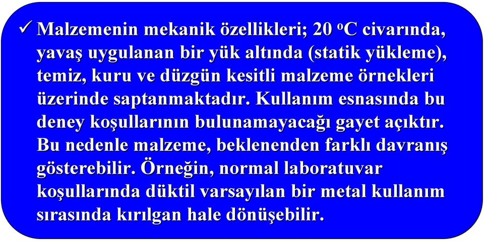 Kullanım m esnasında nda bu deney koşullar ullarının n bulunamayacağı gayet açıkta ktır.