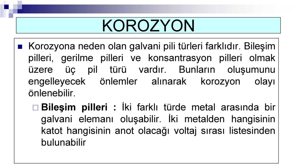 Bunların oluşumunu engelleyecek önlemler alınarak korozyon olayı önlenebilir.