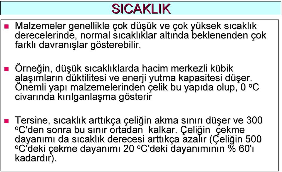 d Önemli yapı malzemelerinden çelik bu yapıda olup, 0 o C civarında kırılganlak lganlaşma gösterirg Tersine, sıcakls caklık k arttıkça çeliğin in akma sınırıs düşer ve 300 o