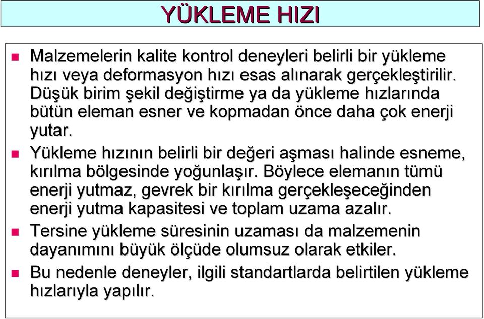 Yükleme hızının h n belirli bir değeri eri aşmasa ması halinde esneme, kırılma bölgesinde b yoğunla unlaşır.