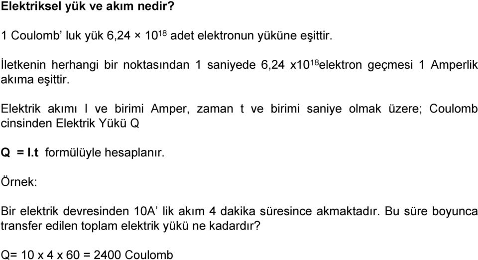 Elektrik akımı I ve birimi Amper, zaman t ve birimi saniye olmak üzere; Coulomb cinsinden Elektrik Yükü Q Q = I.